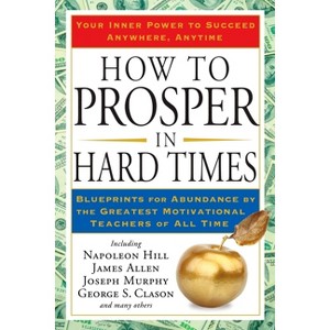 How to Prosper in Hard Times - by  Napoleon Hill & James Allen (Paperback) - 1 of 1