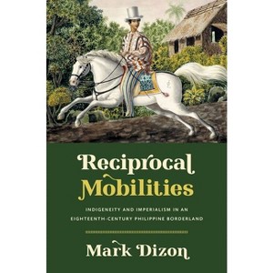 Reciprocal Mobilities - (The David J. Weber the New Borderlands History) by  Mark Dizon (Paperback) - 1 of 1
