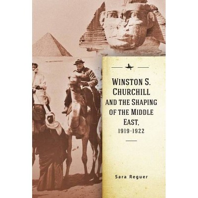 Winston S. Churchill and the Shaping of the Middle East, 1919-1922 - (Israel: Society, Culture, and History) by  Sara Reguer (Paperback)