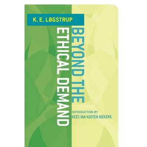 Beyond the Ethical Demand - by  Knud Ejler Løgstrup (Paperback) - 1 of 1