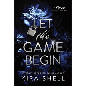 Let the Game Begin - (Kiss Me Like You Love Me) by  Kira Shell (Paperback) - 1 of 1