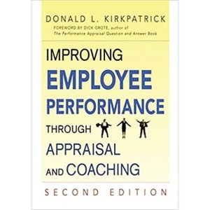 Improving Employee Performance Through Appraisal and Coaching - 2nd Edition by  Donald L Kirkpatrick (Paperback) - 1 of 1