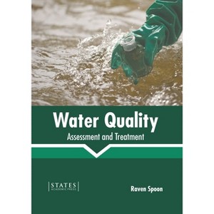 Water Quality: Assessment and Treatment - by  Raven Spoon (Hardcover) - 1 of 1