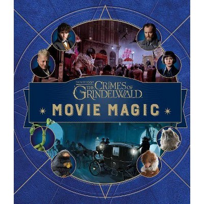 Fantastic Beasts - the Crimes of Grindelwald - Movie Magic -  by Jody Revenson (Hardcover)