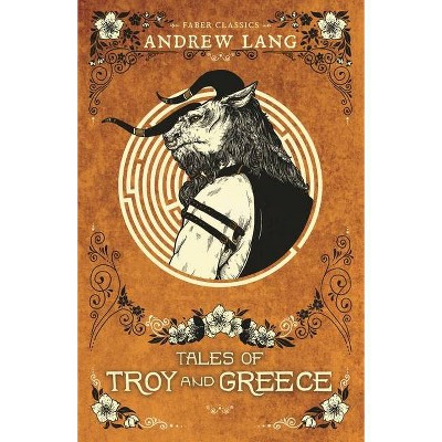  Tales of Troy and Greece - (Faber Children's Classics) by  Andrew Lang (Paperback) 