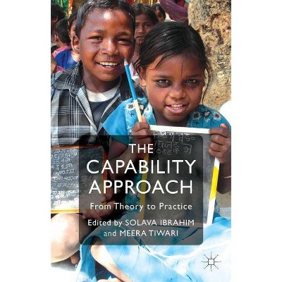 The Capability Approach - by  S Ibrahim & M Tiwari (Hardcover)