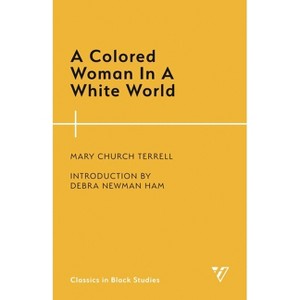 A Colored Woman in a White World - (Classics in Black Studies) by  Mary Church Terrell (Paperback) - 1 of 1