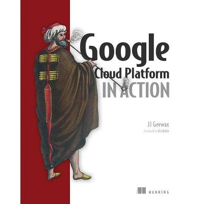 Google Cloud Platform in Action - by  Jj Geewax (Paperback)