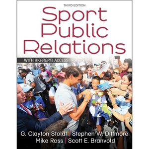 Sport Public Relations - 3rd Edition by  G Clayton Stoldt & Stephen W Dittmore & Mike Ross & Scott E Branvold (Paperback) - 1 of 1
