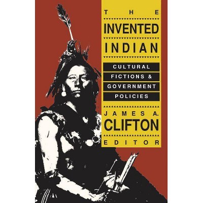 The Invented Indian - by  James A Clifton (Paperback)