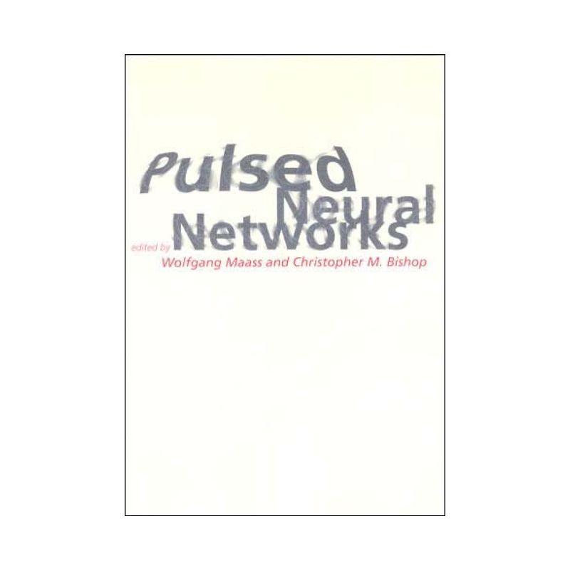 Pulsed Neural Networks - by  Wolfgang Maass & Christopher M Bishop (Paperback), 1 of 2