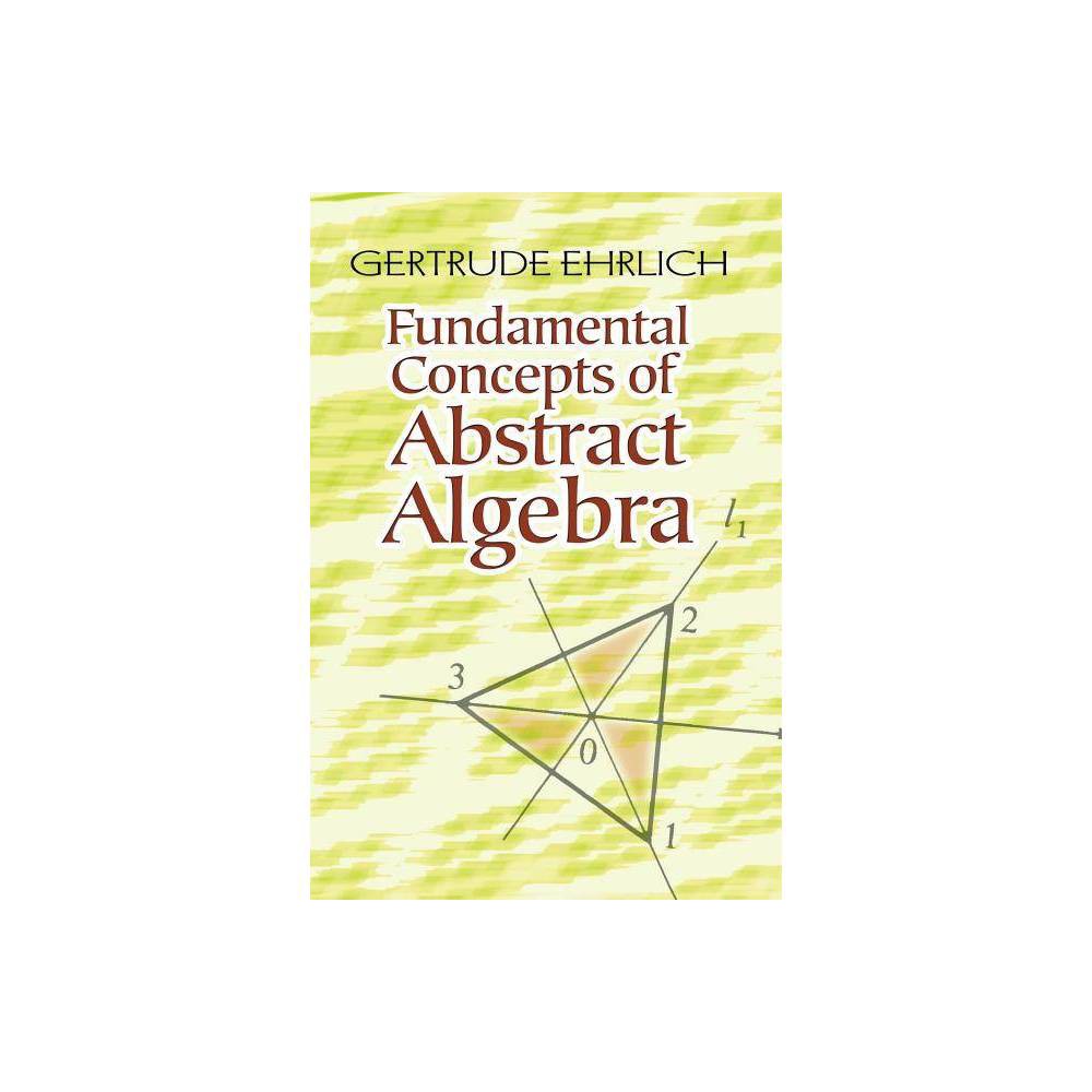 Fundamental Concepts of Abstract Algebra - (Dover Books on Mathematics) by Gertrude Ehrlich (Paperback)