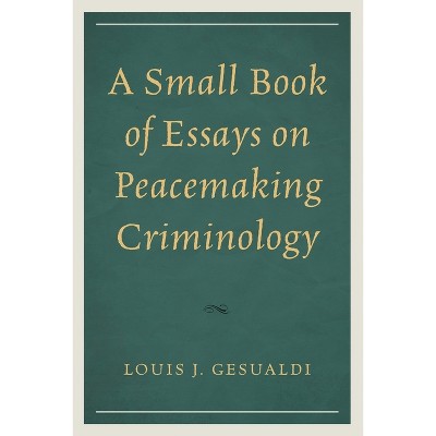 Small Book of Essays on Peacemaking Criminology - by  Louis J Gesualdi (Paperback)