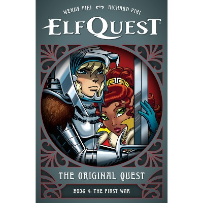 Elfquest: The Original Quest: Book 4--The First War - by  Wendy Pini & Richard Pini (Hardcover)