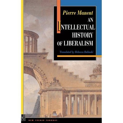 An Intellectual History of Liberalism - (New French Thought) by  Pierre Manent (Paperback)