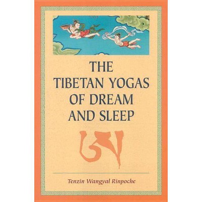 The Tibetan Yogas of Dream and Sleep - by  Tenzin Wangyal (Paperback)