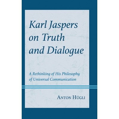 Karl Jaspers on Truth and Dialogue - (Contemporary Studies in Idealism) by  Anton Hügli (Hardcover)