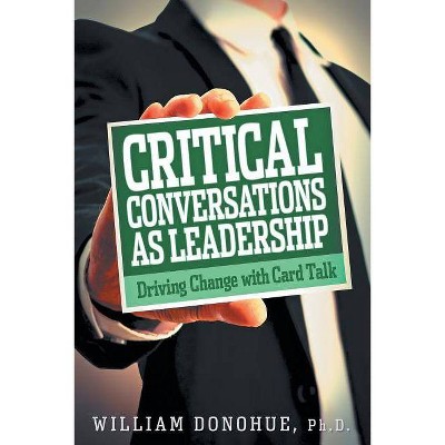 Critical Conversations as Leadership - by  William A Donohue (Paperback)