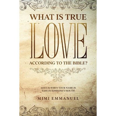 What Is True Love According to the Bible? - (The Truth, Love & God) by  Mimi Emmanuel (Paperback)