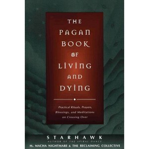 The Pagan Book of Living and Dying - by  Starhawk & M Macha Nightmare (Paperback) - 1 of 1