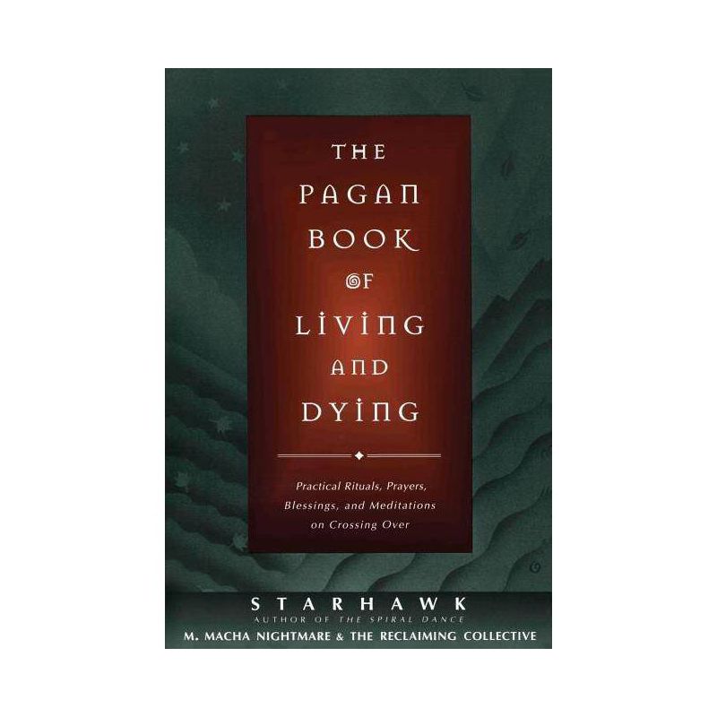 The Pagan Book of Living and Dying - by  Starhawk & M Macha Nightmare (Paperback), 1 of 2