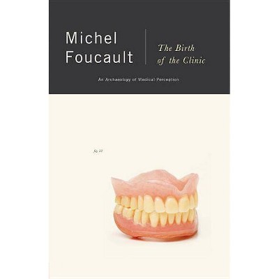 The Birth of the Clinic - by  Michel Foucault (Paperback)