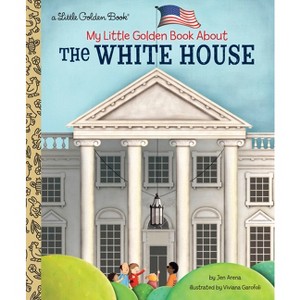 My Little Golden Book about the White House - (My Little Golden Book About...) by  Jen Arena (Hardcover) - 1 of 1