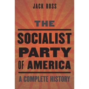 The Socialist Party of America - by  Jack Ross (Hardcover) - 1 of 1