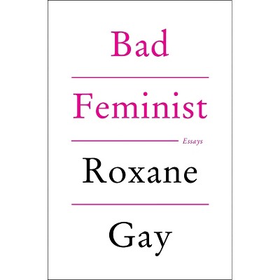 Bad Feminist - by  Roxane Gay (Hardcover)