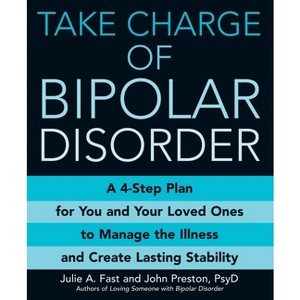 Take Charge of Bipolar Disorder - by  Julie A Fast & John Preston (Paperback) - 1 of 1