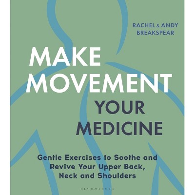 Make Movement Your Medicine - by  Andy Breakspear & Rachel Breakspear (Paperback)