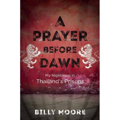 A Prayer Before Dawn - by  Billy Moore (Hardcover)