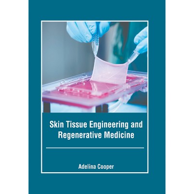 Skin Tissue Engineering and Regenerative Medicine - by  Adelina Cooper (Hardcover)