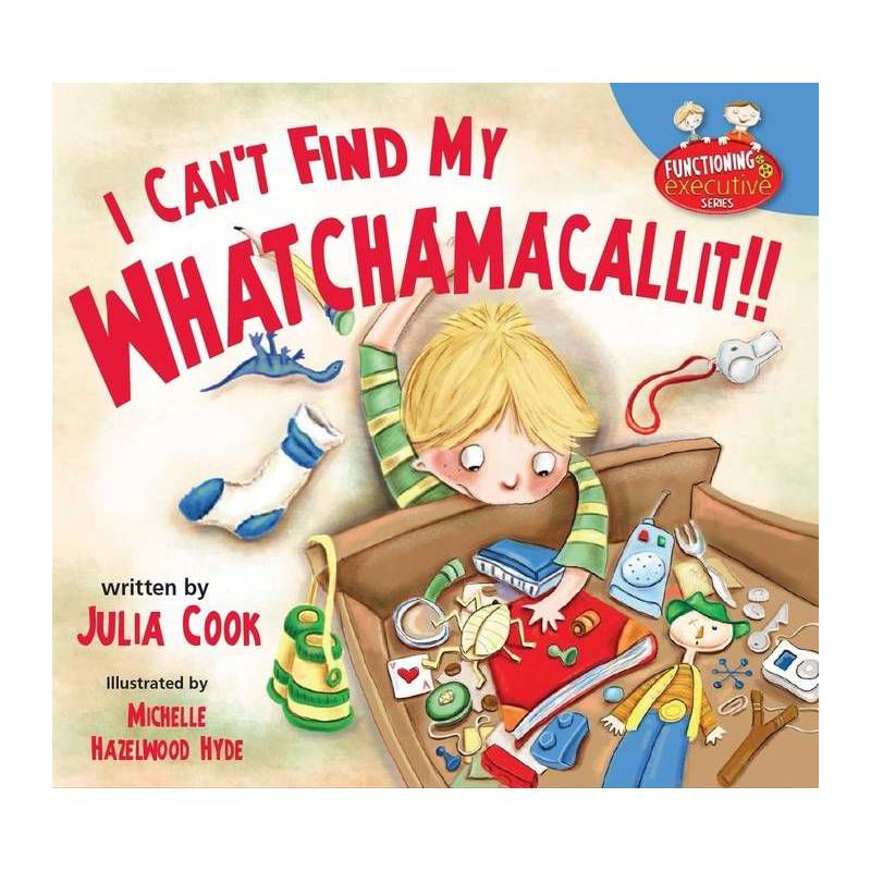 I Can't Find My Whatchamacallit - (Functioning Executive) by  Julia Cook (Paperback), 1 of 2