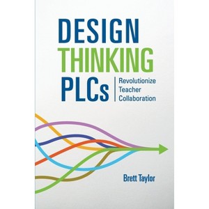 Design Thinking PLCs - by  Brett Taylor (Paperback) - 1 of 1