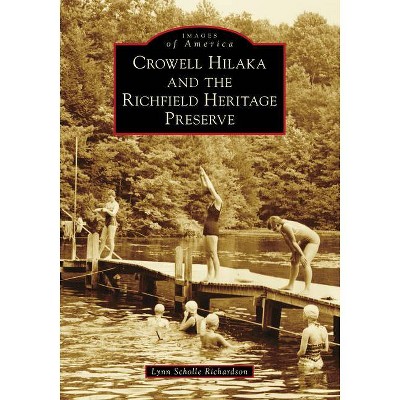 Crowell Hilaka and the Richfield Heritage Preserve - (Images of America) by  Lynn Scholle Richardson (Paperback)