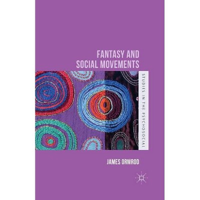 Fantasy and Social Movements - (Studies in the Psychosocial) by  J Ormrod (Paperback)