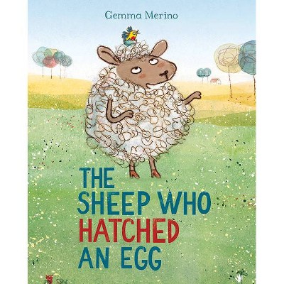 The Sheep Who Hatched an Egg - by  Gemma Merino (Hardcover)