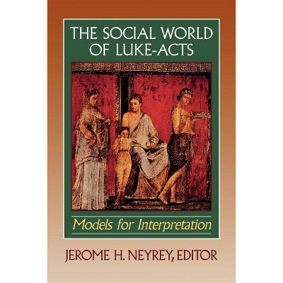 The Social World of Luke-Acts - by  Jerome H Neyrey (Paperback)
