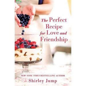 Perfect Recipe for Love and Friendship - by  Shirley Jump (Paperback) - 1 of 1