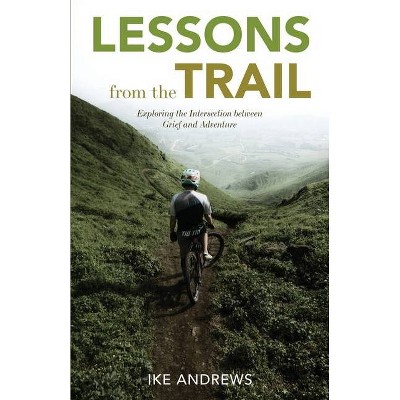 Lessons from the Trail - by  Ike Andrews (Paperback)