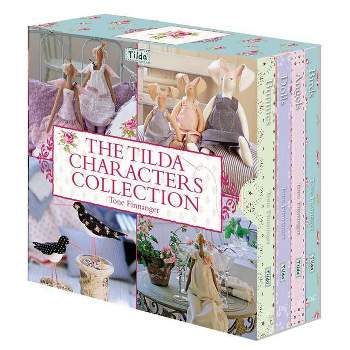 The Tilda Characters Collection: Birds, Bunnies, Angels and Dolls - by  Tone Finnanger (Hardcover)