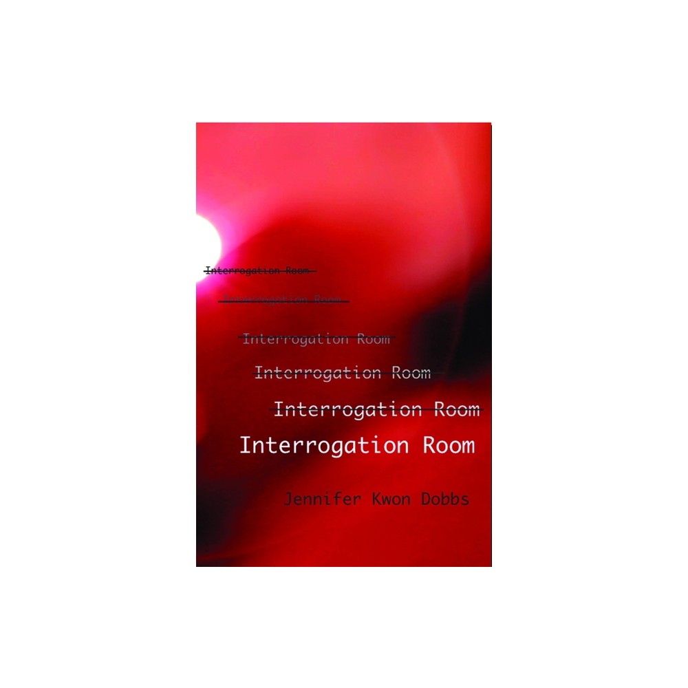 Interrogation Room - by Jennifer Kwon Dobbs (Paperback)