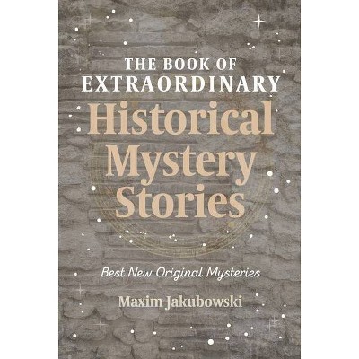 The Book of Extraordinary Historical Mystery Stories - (Extraordinary Mystery Stories) by  Maxim Jakubowski (Paperback)