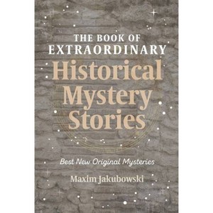 The Book of Extraordinary Historical Mystery Stories - (Extraordinary Mystery Stories) by  Maxim Jakubowski (Paperback) - 1 of 1