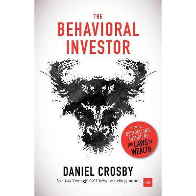 The Behavioral Investor - by  Daniel Crosby (Hardcover)