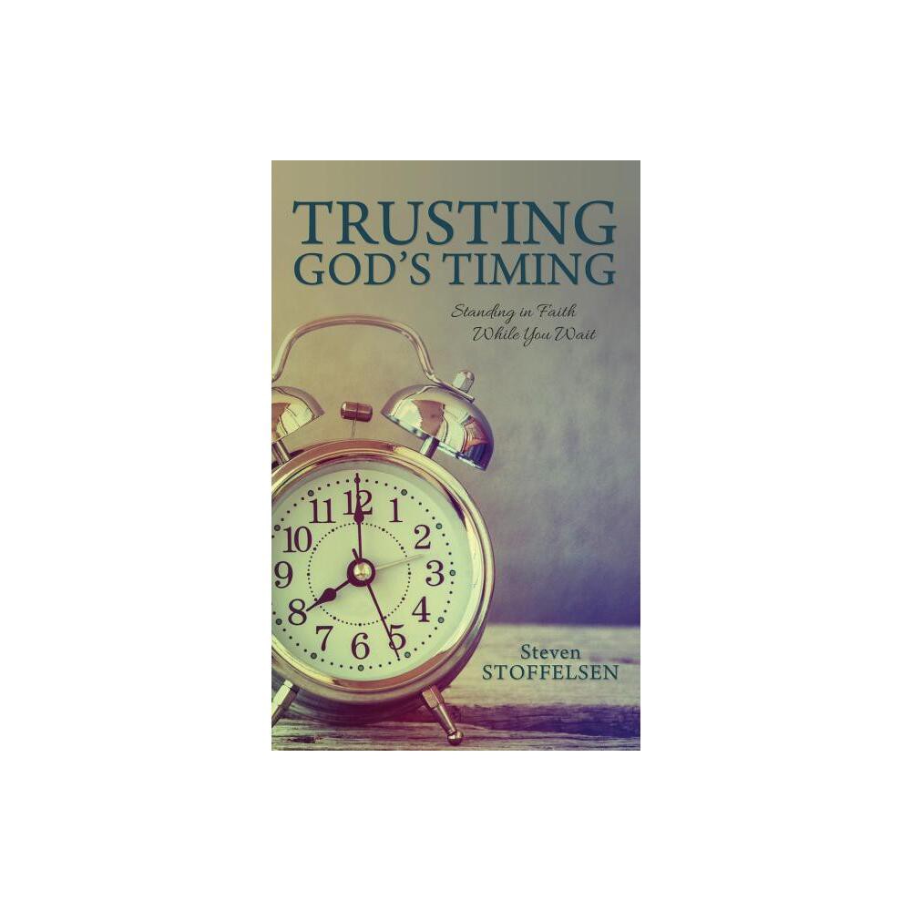 Trusting Gods Timing - by Steven Stoffelsen (Paperback)