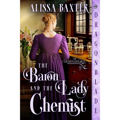 The Baron and the Lady Chemist - (The Grantham Girls) by  Alissa Baxter (Paperback)