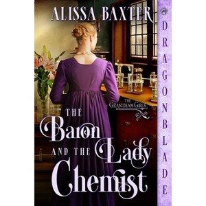 The Baron and the Lady Chemist - (The Grantham Girls) by  Alissa Baxter (Paperback) - 1 of 1