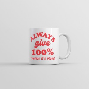 Crazy Dog T-Shirts Always Give 100 Percent Unless Its Blood Mug Funny Sarcastic Novelty Coffee Cup-11oz - 1 of 4